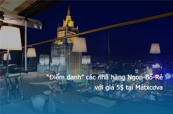 Top 7 nhà hàng ngon-bổ-rẻ với giá 5$ tại Moscow