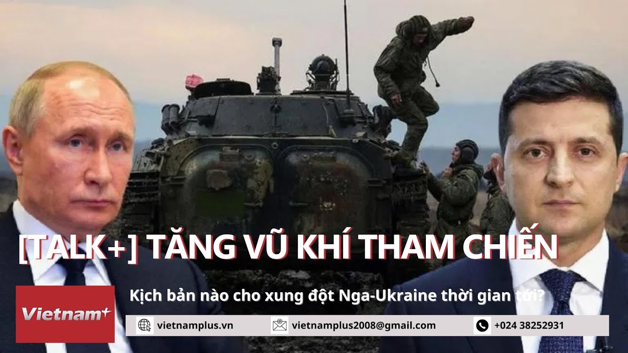 Tăng vũ khí tham chiến: Sẽ là kịch bản nào cho xung đột Nga-Ukraine?