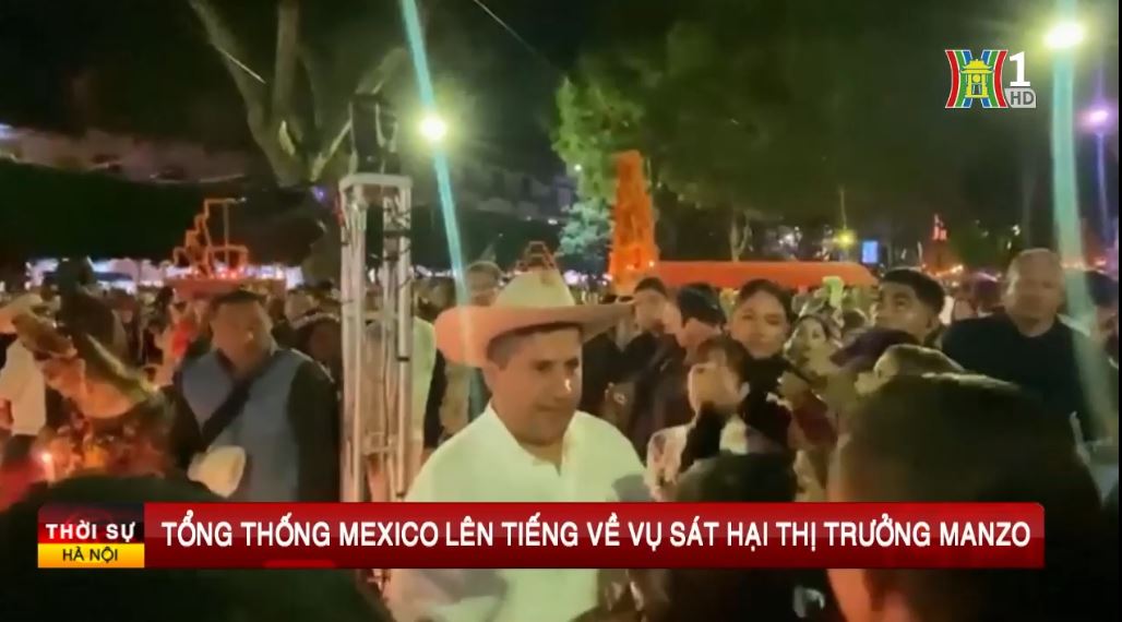 Tổng thống Mexico lên tiếng về vụ Thị trưởng Manzo bị sát hại