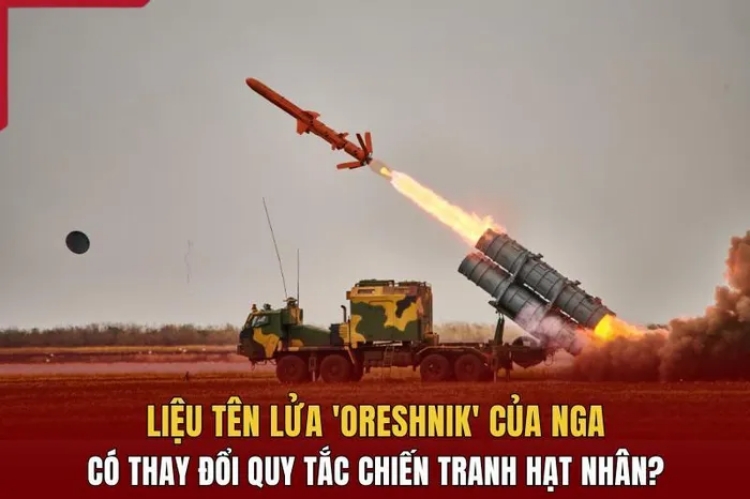 Liệu tên lửa 'Oreshnik' của Nga có thay đổi quy tắc chiến tranh hạt nhân?