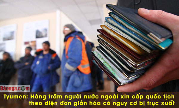 Tyumen: Hàng trăm người nước ngoài xin cấp quốc tịch theo diện đơn giản hóa có nguy cơ bị trục xuất