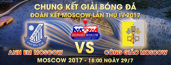 Giải Đoàn Kết Moscow 2017: Trước trận chung kết ngày 29/7