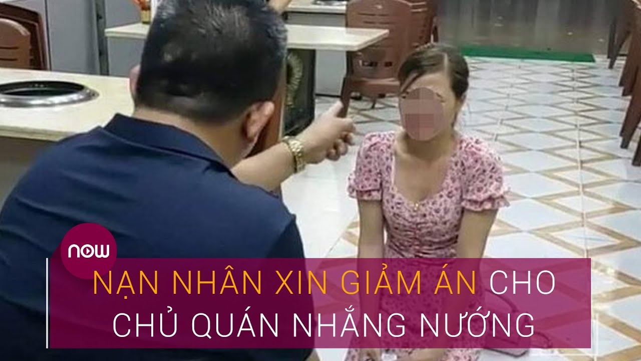 Vụ chủ quán bắt nữ khách quỳ ở Bắc Ninh: Nạn nhân xin giảm án cho chủ quán