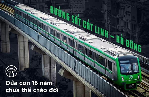 Đường sắt Cát Linh - Hà Đông: Đứa con 16 năm chưa thể trả lời