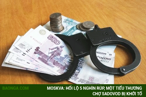 Moskva: Hối lộ 5 nghìn rúp, một tiểu thương chợ Sadovod bị khởi tố