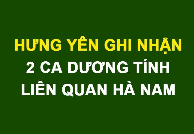 Hưng Yên ghi nhận 2 ca dương tính với SARS-CoV-2 liên quan ca bệnh ở Hà Nam