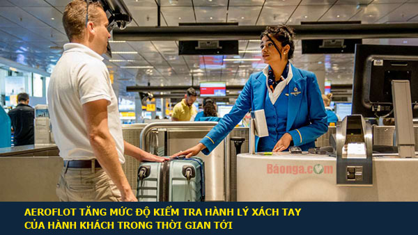 Aeroflot tăng mức độ kiểm tra hành lý xách tay của hành khách