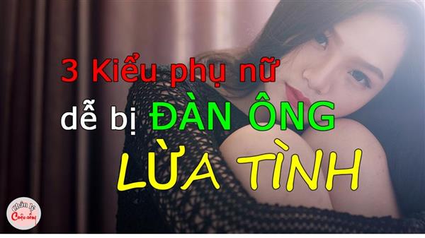 3 kiểu phụ nữ dễ bị đàn ông lừa tình