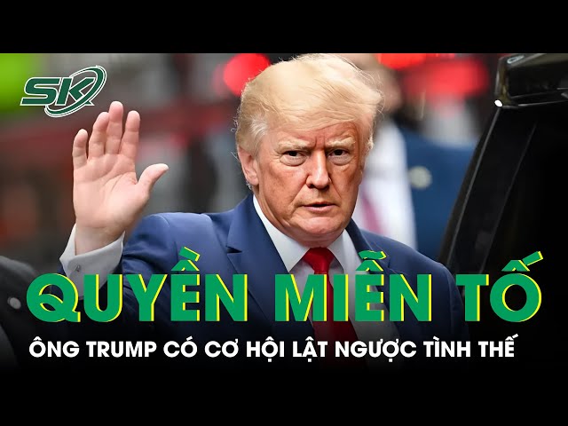 Quyền miễn trừ hình sự - ''cơ hội vàng'' cho ông Donald Trump lật ngược tình thế