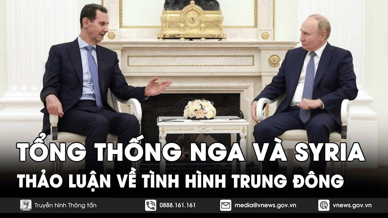 Lãnh đạo Nga và Syria thảo luận về tình hình Trung Đông tại Điện Kremlin