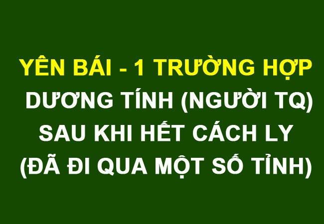 Yên Bái: Một trường hợp dương tính với SARS - CoV - 2 sau khi hoàn thành cách ly